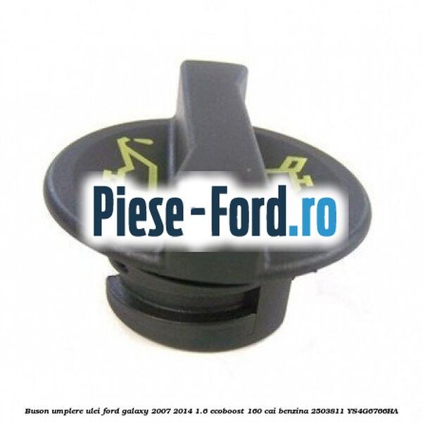 Buson umplere ulei Ford Galaxy 2007-2014 1.6 EcoBoost 160 cai benzina #9EC10C32FD