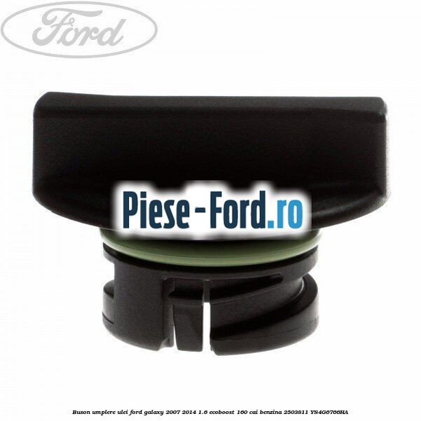 Buson umplere ulei Ford Galaxy 2007-2014 1.6 EcoBoost 160 cai benzina #9EC10C32FD