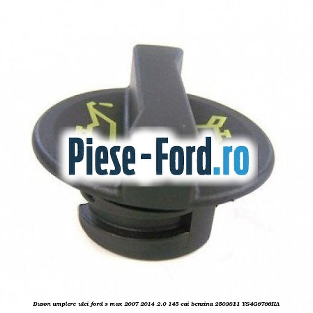 Buson umplere ulei Ford S-Max 2007-2014 2.0 145 cai benzina
