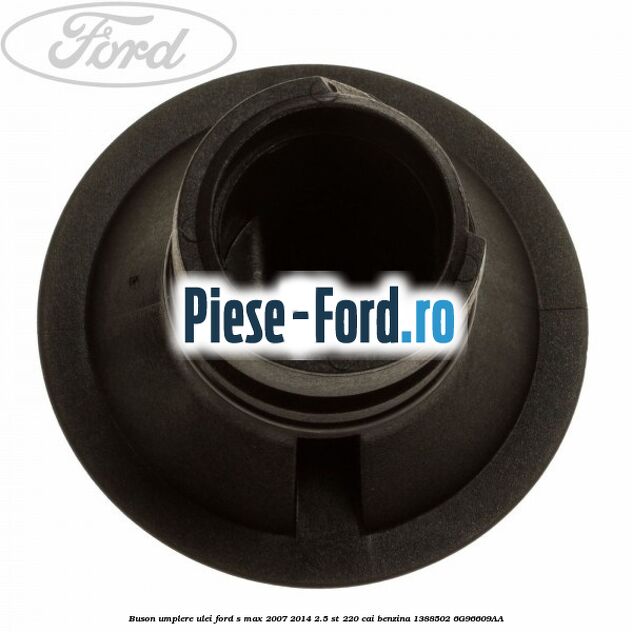 Buson umplere ulei Ford S-Max 2007-2014 2.5 ST 220 cai benzina
