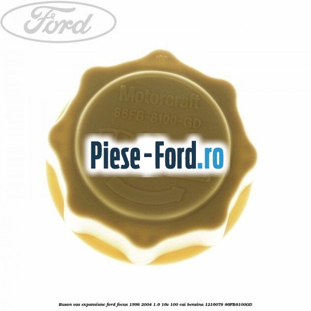 Buson vas expansiune Ford Focus 1998-2004 1.6 16V 100 cai #15206E805C Buson vas expansiune Ford Focus 1998-2004 1.6 16V 100 cai benzina #15206E805C