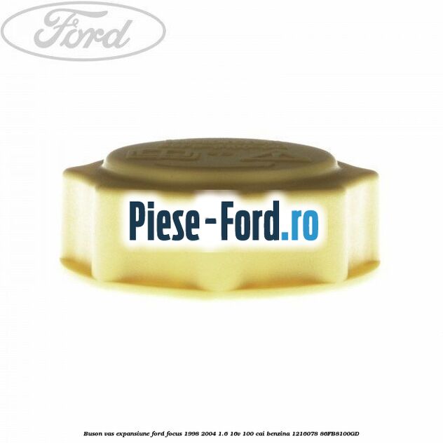 Buson vas expansiune Ford Focus 1998-2004 1.6 16V 100 cai #15206E805C Buson vas expansiune Ford Focus 1998-2004 1.6 16V 100 cai benzina #15206E805C