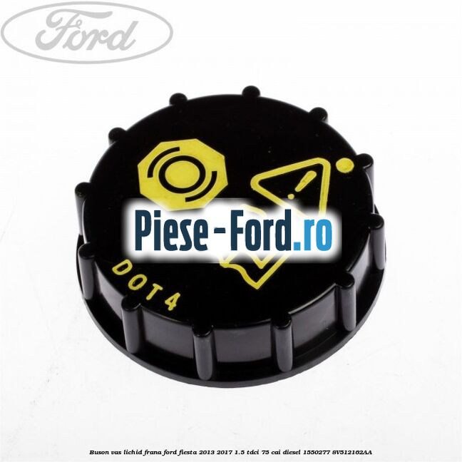 Buson vas lichid frana Ford Fiesta 2013-2017 1.5 TDCi 75 cai diesel #B82F11FA3F