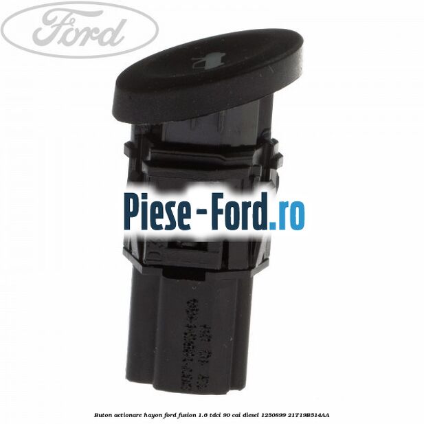 Buton actionare hayon Ford Fusion 1.6 TDCi 90 cai diesel