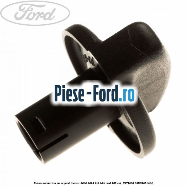 Buton aeroterma, cu ac Ford Transit 2006-2014 2.2 TDCi RWD 155 cai #043D703CE8 Buton aeroterma, cu ac Ford Transit 2006-2014 2.2 TDCi RWD 155 cai #043D703CE8
