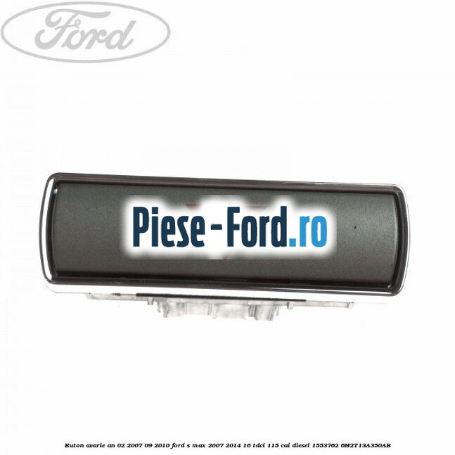 Buton avarie an 02/2007-09/2010 Ford S-Max 2007-2014 1.6 TDCi 115 cai #4D67BAAB6C