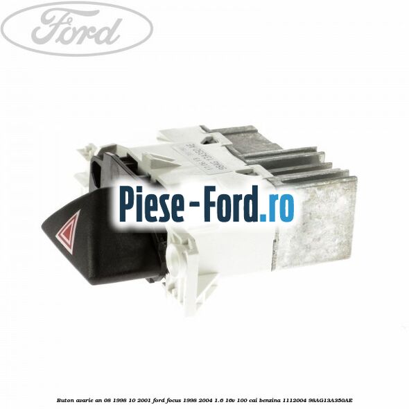 Buton avarie an 08/1998-10/2001 Ford Focus 1998-2004 1.6 16V 100 cai #645590828D Buton avarie an 08/1998-10/2001 Ford Focus 1998-2004 1.6 16V 100 cai benzina #645590828D