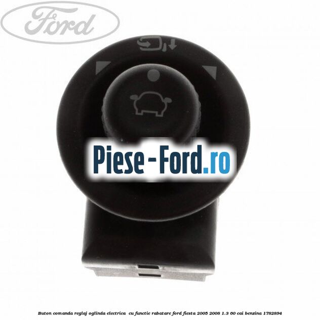 Buton comanda reglaj oglinda electrica , cu functie rabatare Ford Fiesta 2005-2008 1.3 60 cai