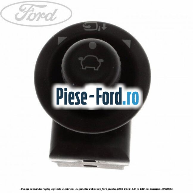Buton comanda reglaj oglinda electrica , cu functie rabatare Ford Fiesta 2008-2012 1.6 Ti 120 cai