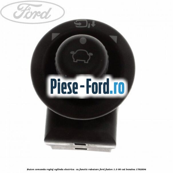 Buton comanda reglaj oglinda electrica , cu functie rabatare Ford Fusion 1.3 60 cai