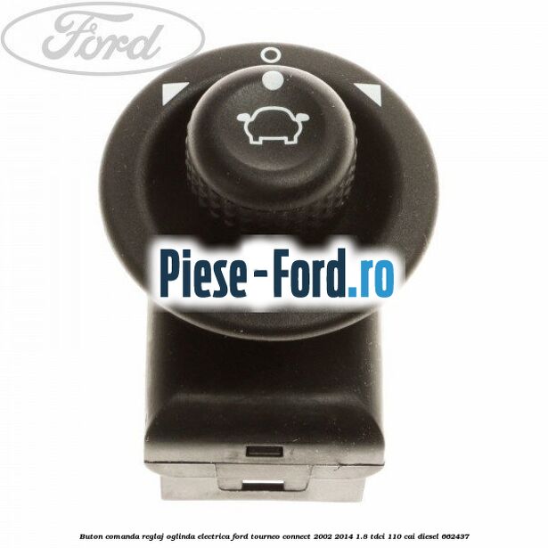 Buton comanda reglaj oglinda electrica Ford Tourneo Connect 2002-2014 1.8 TDCi 110 cai