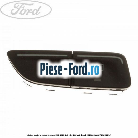 Buton degivrare Ford C-Max 2011-2015 2.0 TDCi 115 cai diesel