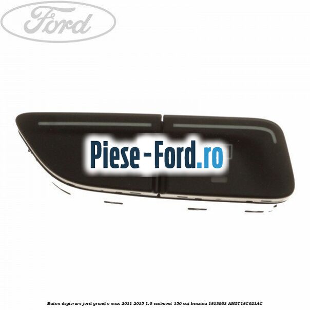 Buton actionare geam electric Ford Grand C-Max 2011-2015 1.6 EcoBoost 150 cai benzina