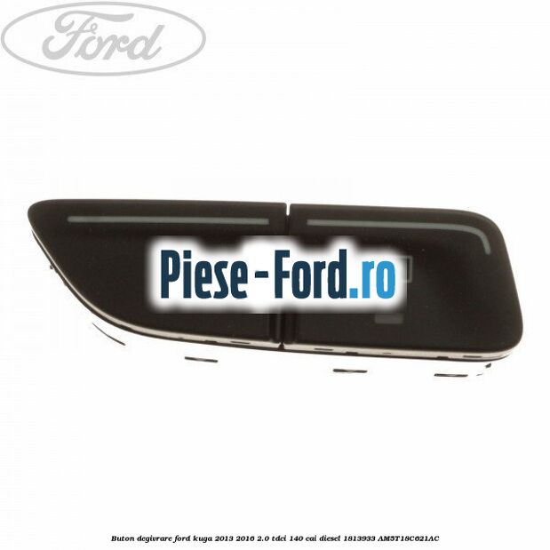 Buton degivrare Ford Kuga 2013-2016 2.0 TDCi 140 cai diesel