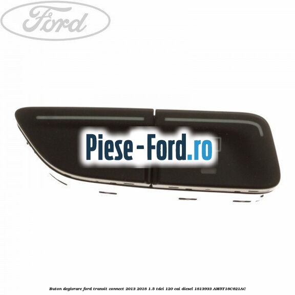 Buton actionare geam electric Ford Transit Connect 2013-2018 1.5 TDCi 120 cai diesel