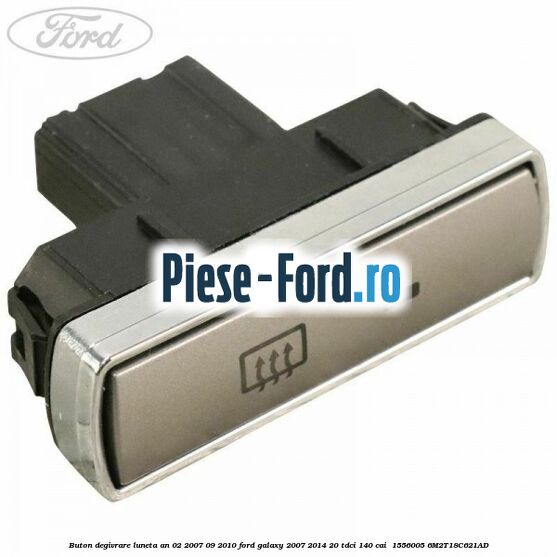 Buton degivrare luneta an 02/2007-09/2010 Ford Galaxy 2007-2014 2.0 TDCi 140 cai #A76FA4D1DD