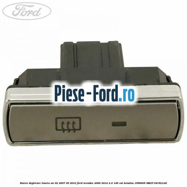 Buton degivrare luneta an 02/2007-09/2010 Ford Mondeo 2008-2014 2.0 145 cai benzina #E5DDF28CDB