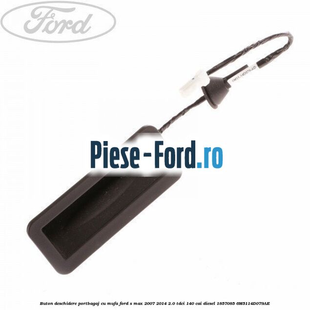 Buton deschidere portbagaj cu mufa Ford S-Max 2007-2014 2.0 TDCi 140 cai diesel #F5363A141D