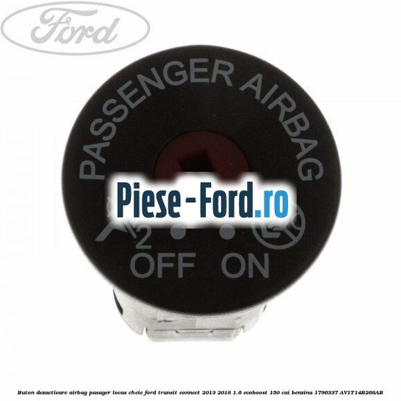 Buton dezactivare airbag pasager Ford Transit Connect 2013-2018 1.6 EcoBoost 150 cai benzina