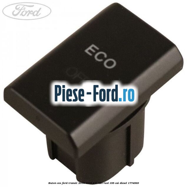 Buton ECO Ford Transit 2014-2018 2.2 TDCi RWD 155 cai #6825E07308