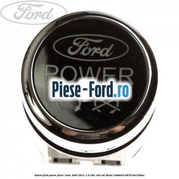 Buton Ford Power Ford C-Max 2007-2011 1.6 TDCi 109 cai diesel
