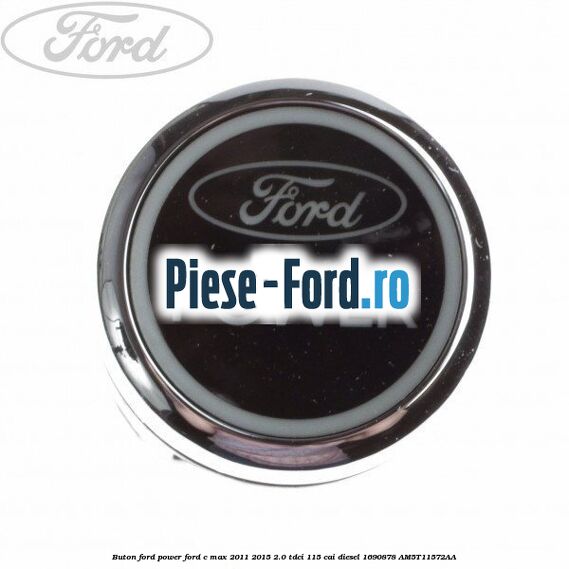 Buton Ford Power Ford C-Max 2011-2015 2.0 TDCi 115 cai diesel