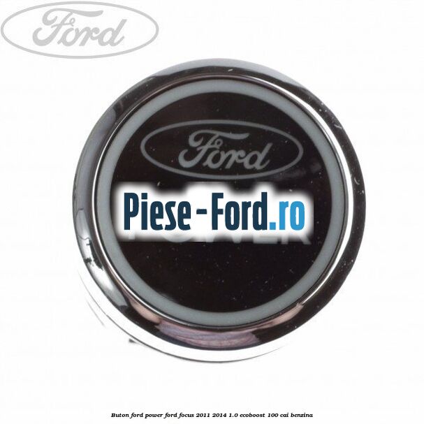 Buton Ford Power Ford Focus 2011-2014 1.0 EcoBoost 100 cai benzina