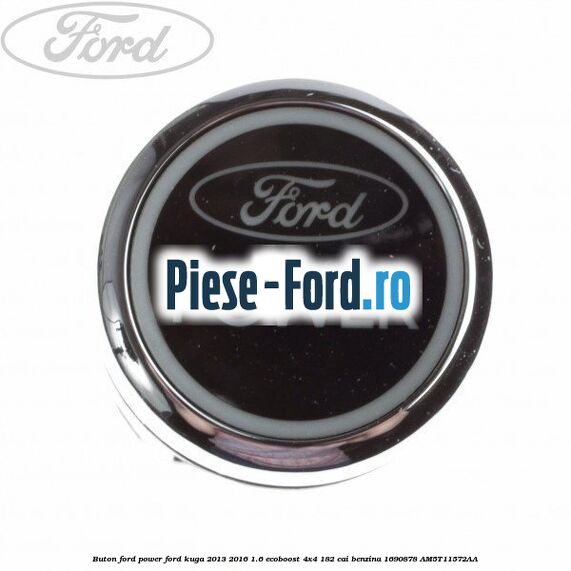 Buton Ford Power Ford Kuga 2013-2016 1.6 EcoBoost 4x4 182 cai benzina
