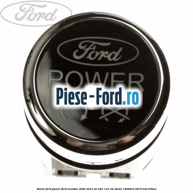 Buton Ford Power Ford Mondeo 2008-2014 2.0 TDCi 115 cai #E12838B376