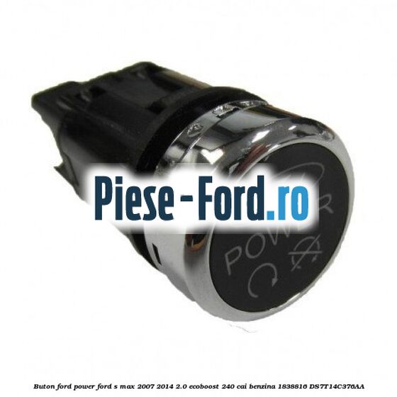 Buton Ford Power Ford S-Max 2007-2014 2.0 EcoBoost 240 cai benzina