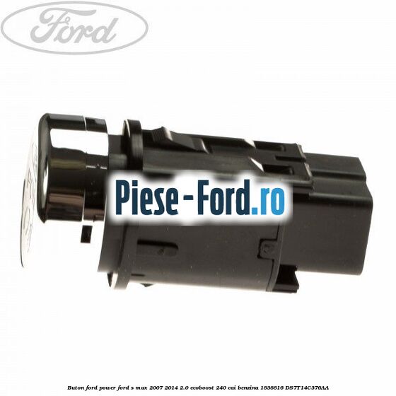 Buton Ford Power Ford S-Max 2007-2014 2.0 EcoBoost 240 cai benzina