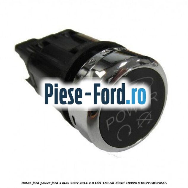Buton Ford Power Ford S-Max 2007-2014 2.0 TDCi 163 cai diesel