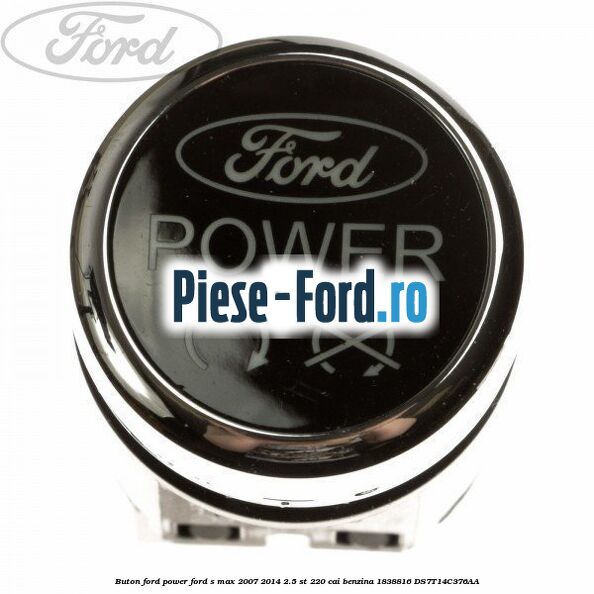 Buton Ford Power Ford S-Max 2007-2014 2.5 ST 220 cai benzina