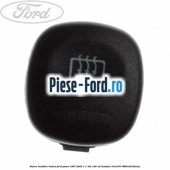 Buton incalzire luneta Ford Puma 1997-2003 1.7 16V 125 cai benzina