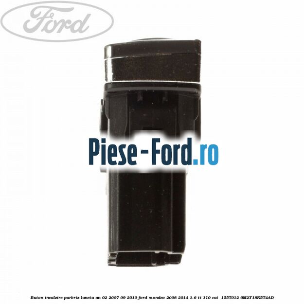 Buton incalzire parbriz luneta an 02/2007-09/2010 Ford Mondeo 2008-2014 1.6 Ti 110 cai  #5E6F5E91D8