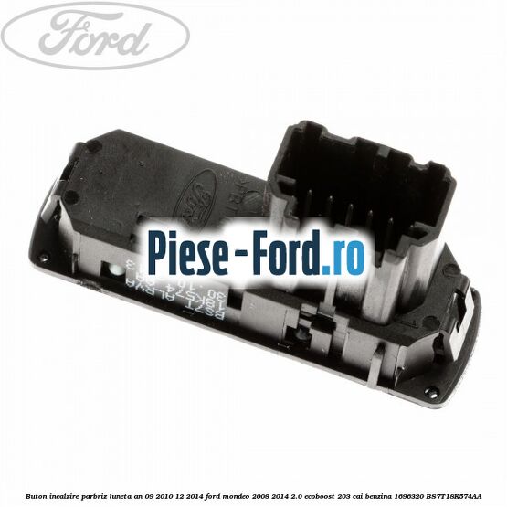 Buton incalzire parbriz luneta an 09/2010-12/2014 Ford Mondeo 2008-2014 2.0 EcoBoost 203 cai benzina #21D5FA7526