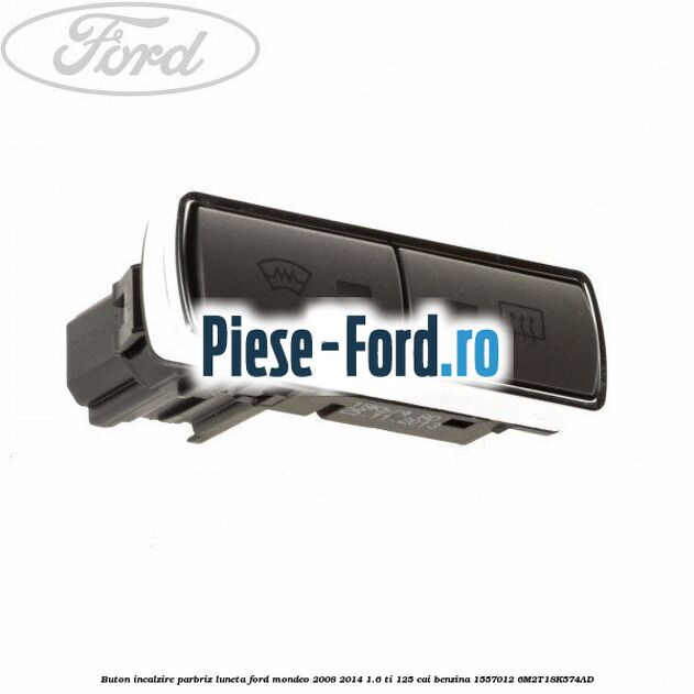 Buton incalzire parbriz, luneta Ford Mondeo 2008-2014 1.6 Ti 125 cai benzina