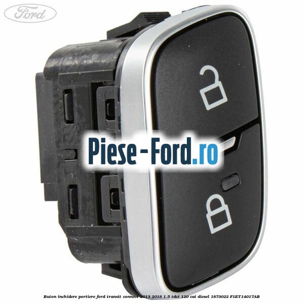 Buton inchidere portiere Ford Transit Connect 2013-2018 1.5 TDCi 120 cai diesel