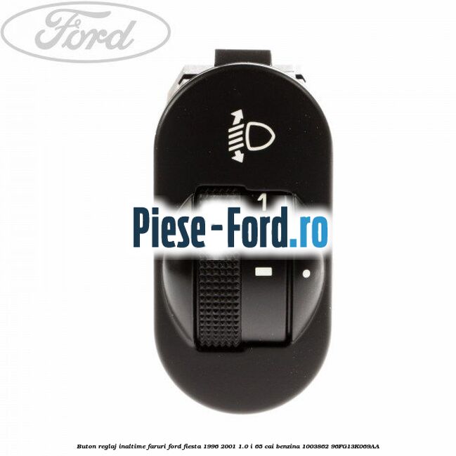 Buton reglaj inaltime faruri Ford Fiesta 1996-2001 1.0 i 65 cai benzina