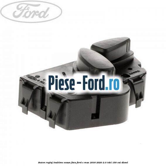 Buton reglaj inaltime scaun fata Ford C-Max 2016-2020 2.0 TDCi 150 cai diesel