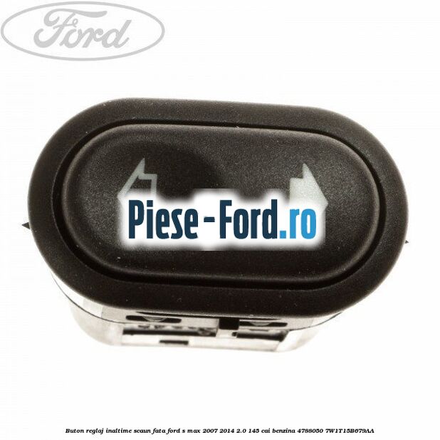Buton reglaj inaltime scaun fata Ford S-Max 2007-2014 2.0 145 cai benzina