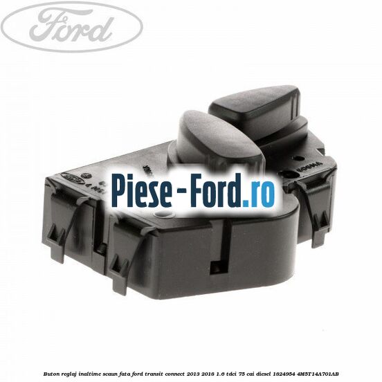 Buton reglaj inaltime scaun fata Ford Transit Connect 2013-2018 1.6 TDCi 75 cai #58E2A76931