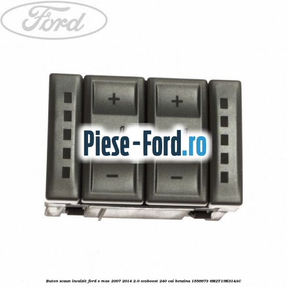 Buton scaun incalzit Ford S-Max 2007-2014 2.0 EcoBoost 240 cai benzina