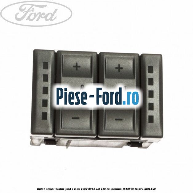 Buton scaun incalzit Ford S-Max 2007-2014 2.3 160 cai benzina