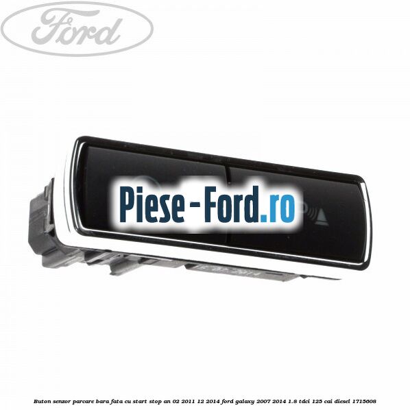 Buton senzor parcare bara fata cu Start Stop an 02/2011-12/2014 Ford Galaxy 2007-2014 1.8 TDCi 125 cai #87370249C0
