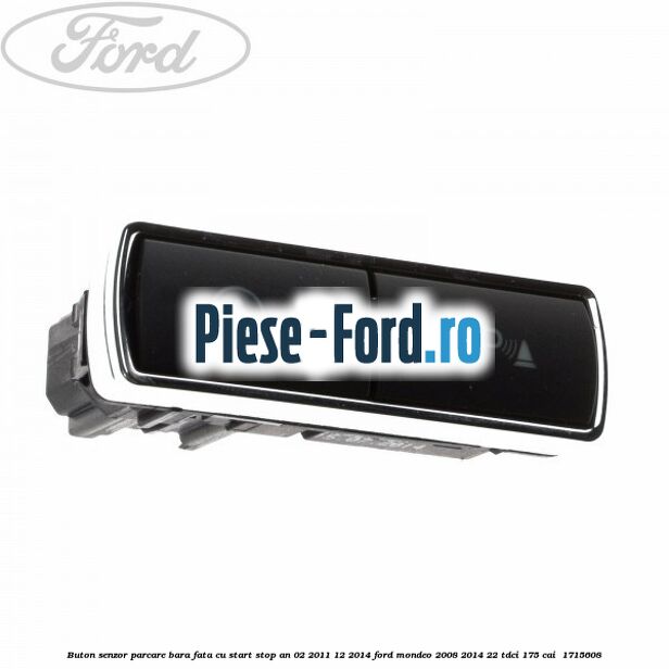 Buton senzor parcare bara fata cu Start Stop an 02/2011-12/2014 Ford Mondeo 2008-2014 2.2 TDCi 175 cai #A9EA93B289