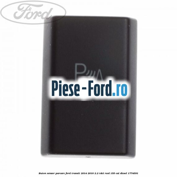 Buton senzor parcare Ford Transit 2014-2018 2.2 TDCi RWD 155 cai #E391B86F7C