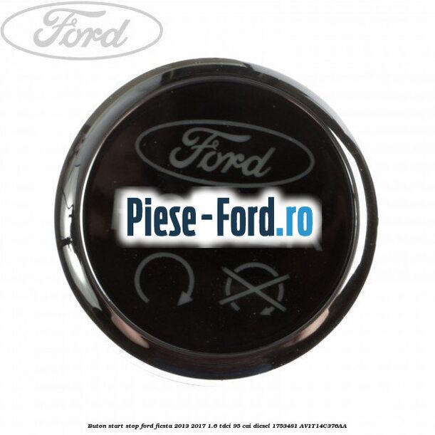 Buton start stop Ford Fiesta 2013-2017 1.6 TDCi 95 cai diesel