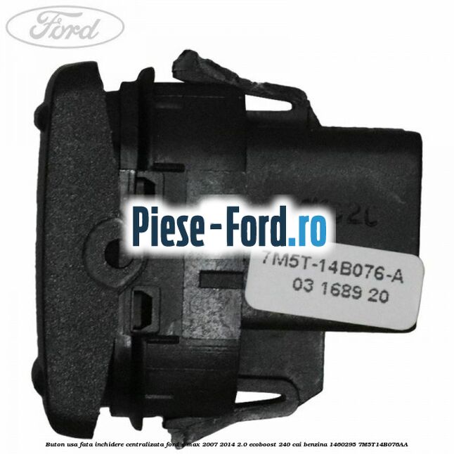 Buton usa fata inchidere centralizata Ford S-Max 2007-2014 2.0 EcoBoost 240 cai benzina