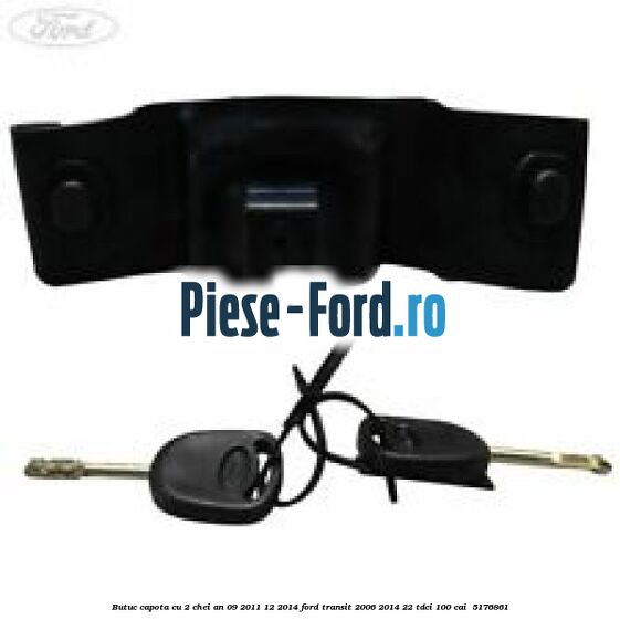 Butuc capota cu 2 chei an 09/2011-12/2014 Ford Transit 2006-2014 2.2 TDCi 100 cai #25CE4272C2